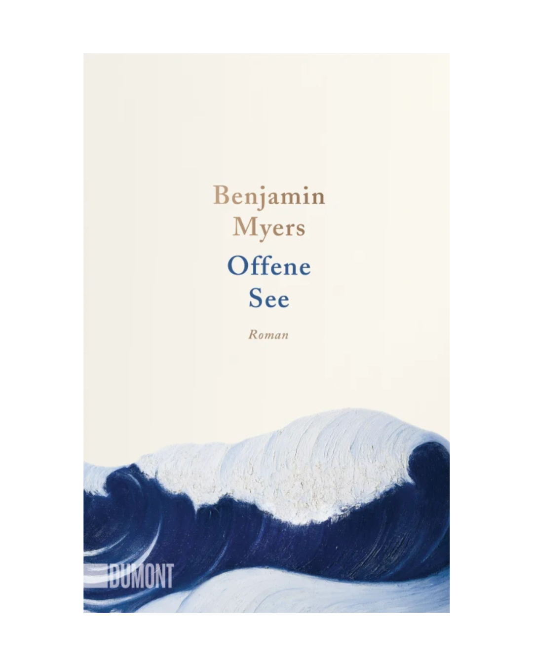 Offene See | Zärtliche Geschichte über die Bedeutung menschlicher Beziehungen von Dumont Verlag: Off-white Cover mit blau-braunem Text und Gemälde einer Meereswelle - eine zeitlose, bewegende Roman-Erzählung.