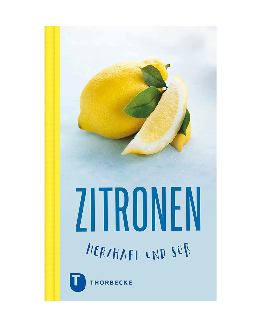 Das Buchcover von Zitronen | herzhaft & süß aus dem Thorbecke Verlag zeigt eine ganze Zitrone und eine Zitronenspalte mit Blättern, den Titel in kräftigem Blau und verspricht kreative Zitronenrezepte in herzhafter und süßer Form.