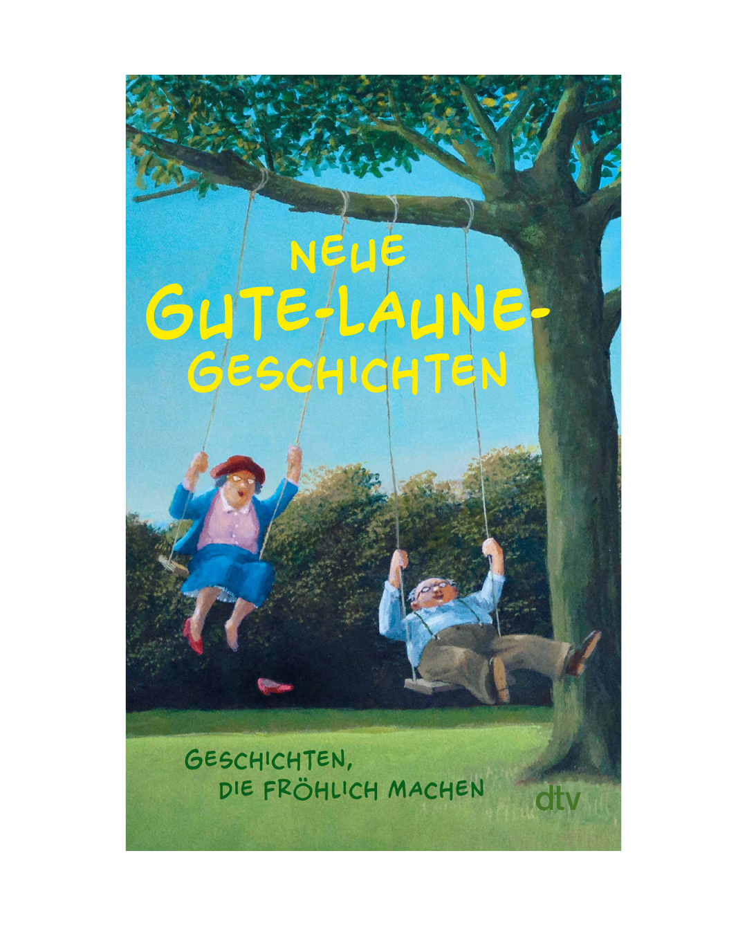 Ein älteres Ehepaar schaukelt vergnügt unter einem Baum unter blauem Himmel. Der deutsche Titel "Neue Gute-Laune-Geschichten | 26 humorvolle und leichte Erzählungen" aus dem dtv Verlag steht für heitere Geschichten im grünen Gras.