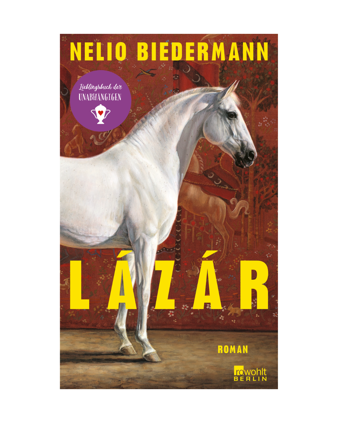 Das Buchcover von "Lázár | Ein literarisches Meisterwerk über Macht, Erbe und das unausweichliche Beben der Zeit" aus dem Rowohlt Verlag zeigt ein weißes Pferd auf Rot mit stilisierten Tieren, einen fetten gelben Titel und einen lila Aufkleber oben links.