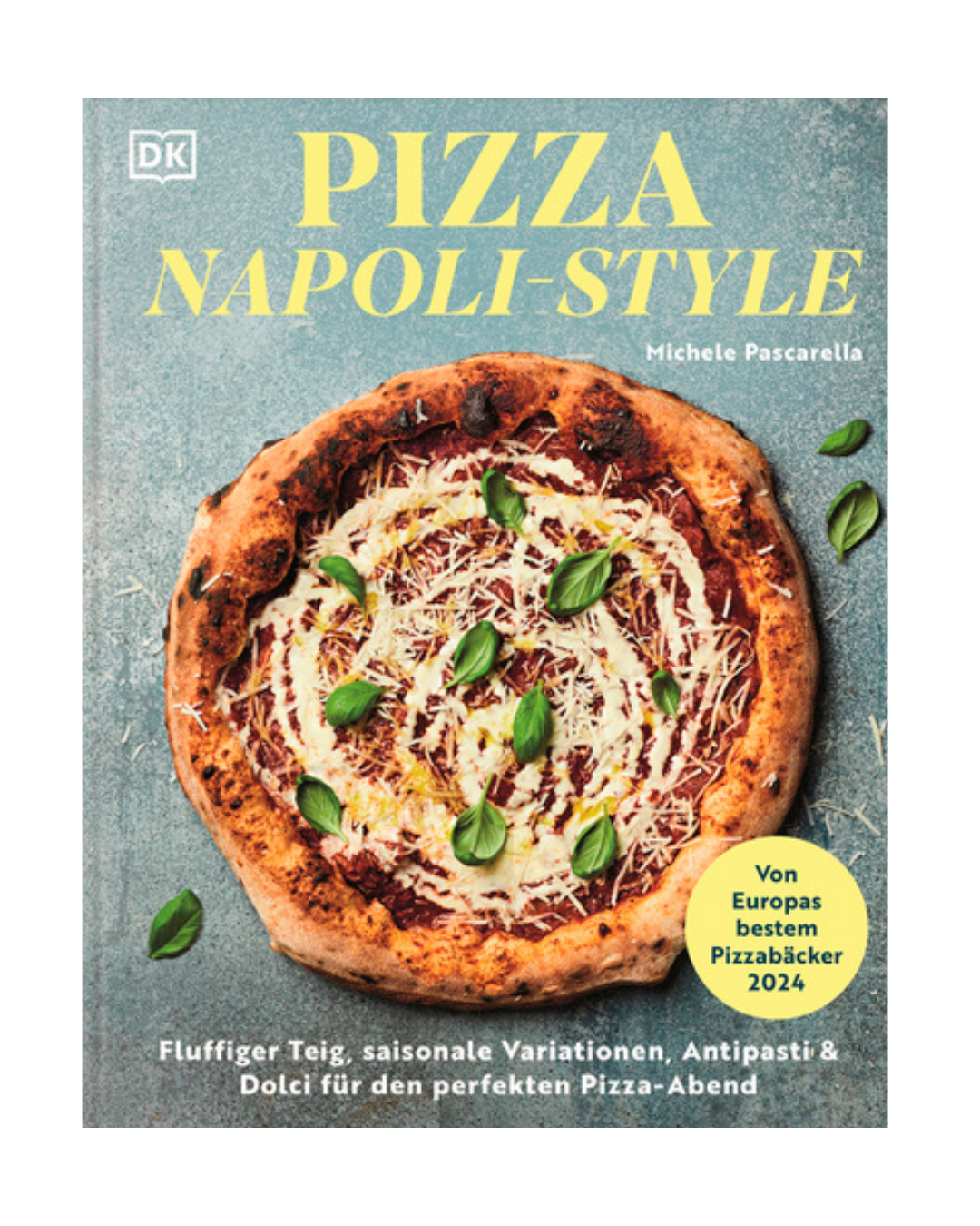 Das Buchcover zeigt eine klassische Pizza Napoletana mit Basilikum und Käse. Titel: Pizza Napoli-Style | 65 Rezepte vom Pizzameister Michele Pascarella (DK Verlag). Mit gelbem Sticker: Von Europas bestem Pizzabäcker 2024. Authentische Pizza-Rezepte entdecken!.