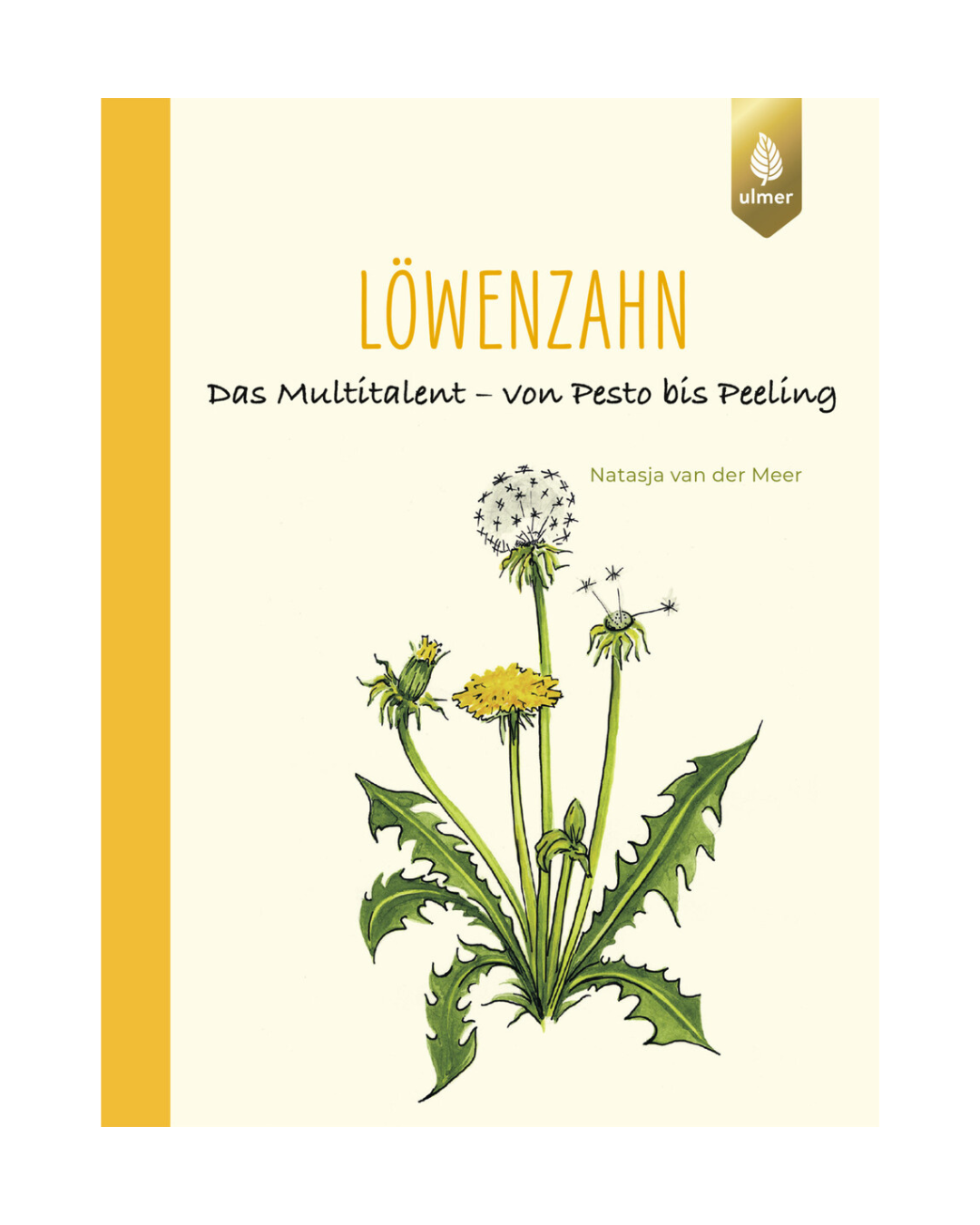 Buchdeckel mit einer botanischen Löwenzahn-Illustration. Titel: Löwenzahn | Das Multitalent aus dem Ulmer Verlag - ein inspirierender Ratgeber mit vielfältigen Löwenzahn-Rezepten und Tipps, von Pesto bis Schalen.