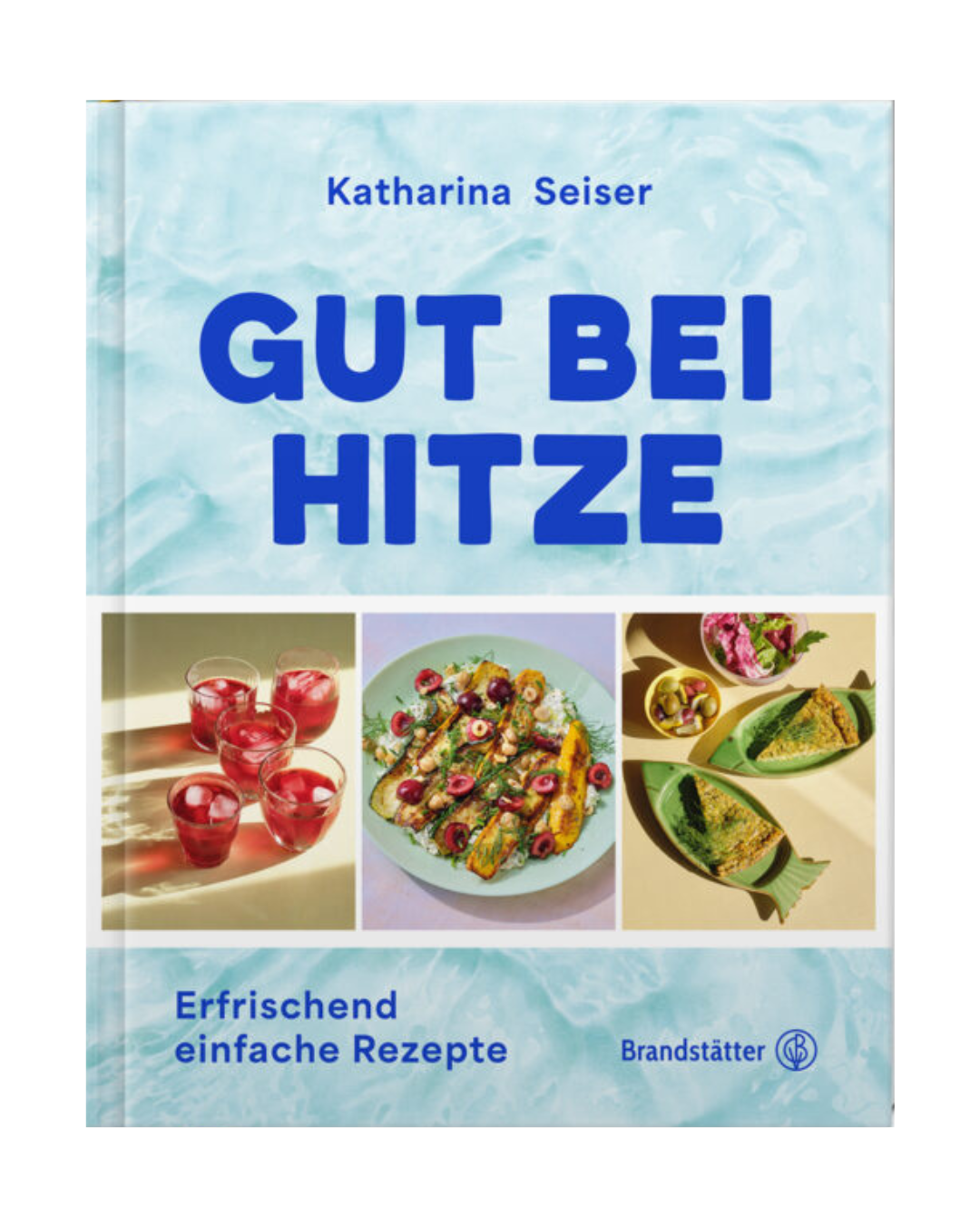 Das Cover von Gut bei Hitze | Kulinarische Erfrischung für heiße Tage aus dem Brandstätter Verlag zeigt fette blaue Schrift auf hellblauem Hintergrund mit Abbildungen von Getränken, Salat, kalten Suppen und Brötchentellern. Untertitel: Erfrischend einfache Sommerrezepte.