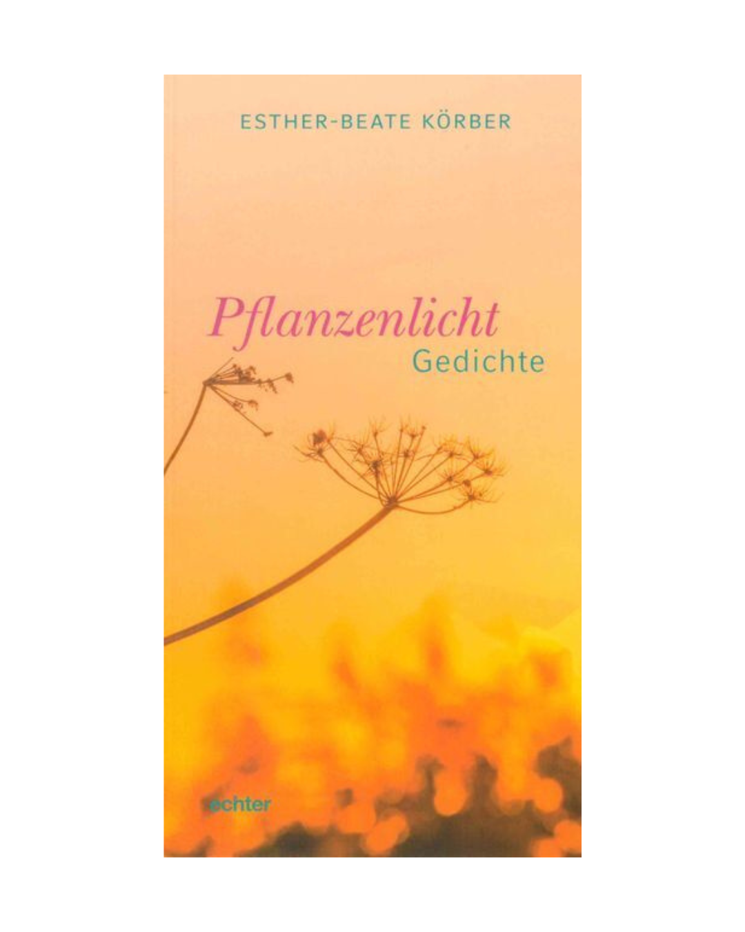 Buchcover von Pflanzenlicht Gedichte von Echter Verlag: Eine Sammlung von Versen, die die Verbindung zwischen Menschen und Pflanzen erforscht, mit Pflanzensilhouetten vor einem leuchtenden Sonnenuntergang.