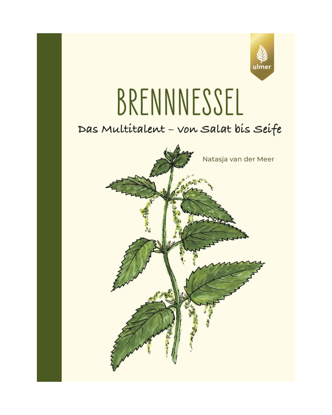 Buchdeckel mit botanischer Brennnessel-Illustration. Brennnessel | Das Multitalent von Salat bis Seife vom Ulmer Verlag. Bietet vielseitige Verwendungsmöglichkeiten für Wildkräuter. Cremefarbenes und grünes Design.