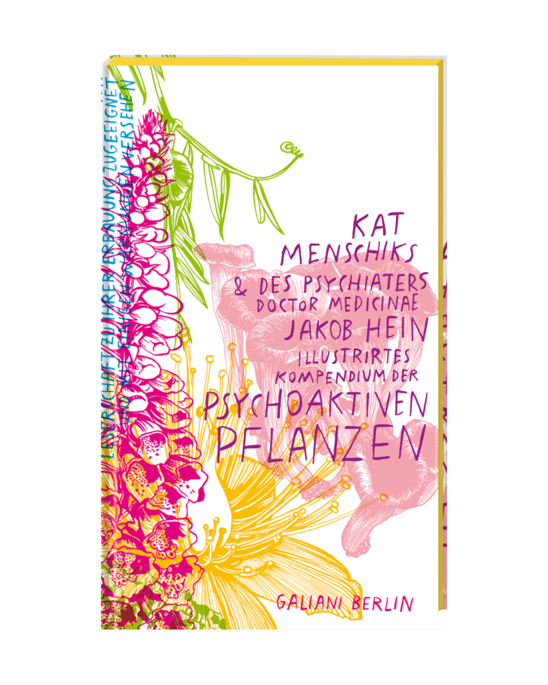 Buchdeckel mit rosa und gelber botanischer Darstellung. Deutscher Titel: Kat Menschiks und des Psychiaters Doctor medicinae Jakob Hein Illustrirtes Kompendium der psychoaktiven Pflanzen. Marke: KiWi Verlag.