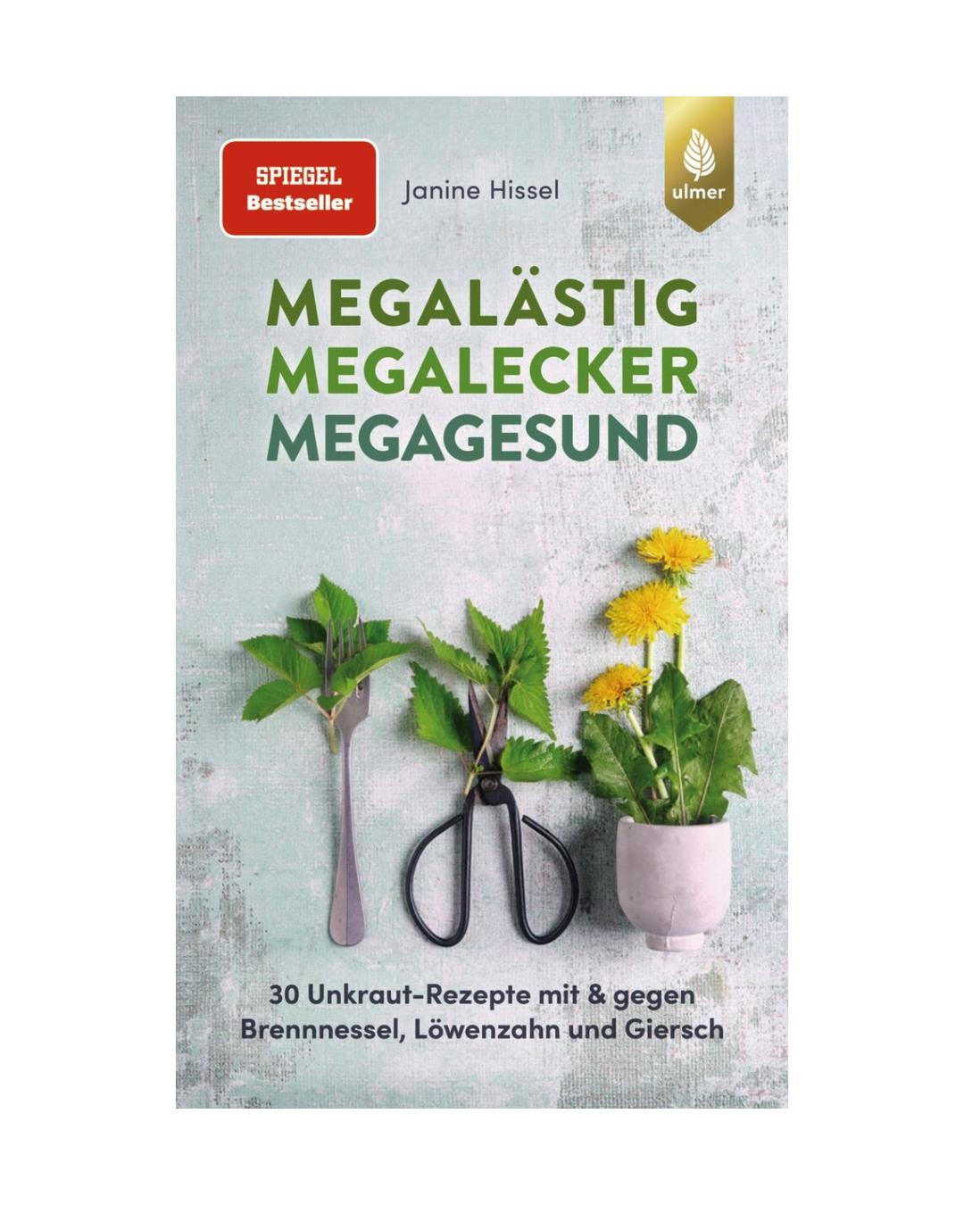 Buchcover für "Megalästig - Megalecker - Megagesund | 30 Unkraut Rezepte" vom Ulmer Verlag, mit fettgedrucktem grünem Titel über Bildern von Gabel, Messer, Schere und getopften Pusteblumen auf einem hellen, strukturierten Hintergrund - ideal für Fans von kreativen Unkrautrezepten.