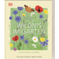 Wildnis im Garten | Natürlich schön statt künstlich angelegt! aus dem DK Verlag ist mit seinem farbenfroh illustrierten Cover mit Wildblumen und Schmetterlingen ideal für Fans von naturnahem Gärtnern und kreativer Gartengestaltung.