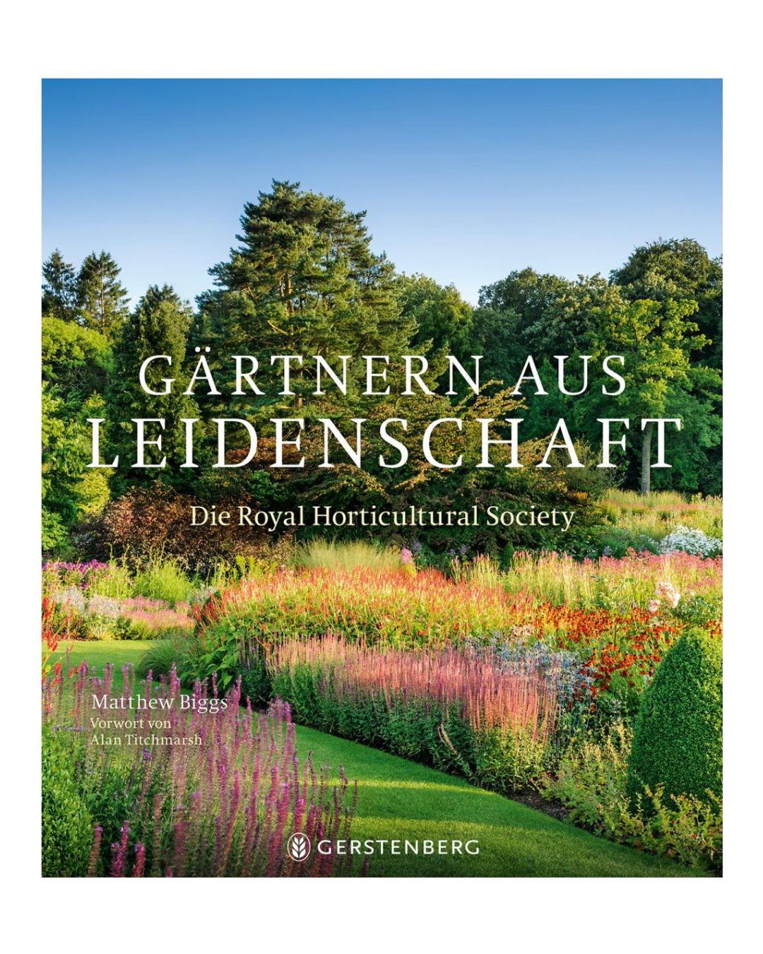 Das Buchcover von Gärtnern aus Leidenschaft | Prächtige Bildband der Royal Horticultural Society aus dem Gerstenberg Verlag zeigt lebendige Mustergärten mit farbenfrohen Blumen, grünen Bäumen und blauem Himmel; die renommierte Gartenbauorganisation wird vorgestellt.