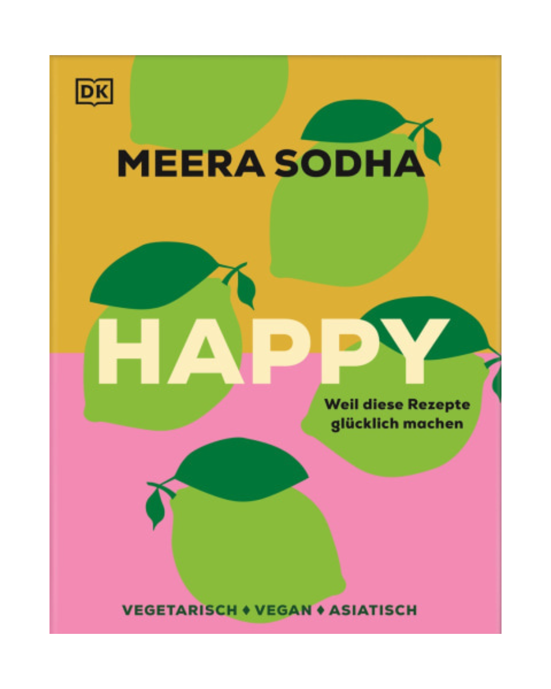 Cover von Happy | Weil diese Rezepte glücklich machen von DK Verlag, mit kräftigen Grün- und Gelbtönen auf rosa-senfigem Hintergrund; enthält vegetarische, vegane Rezepte sowie asiatische Spezialitäten (deutschsprachig).
