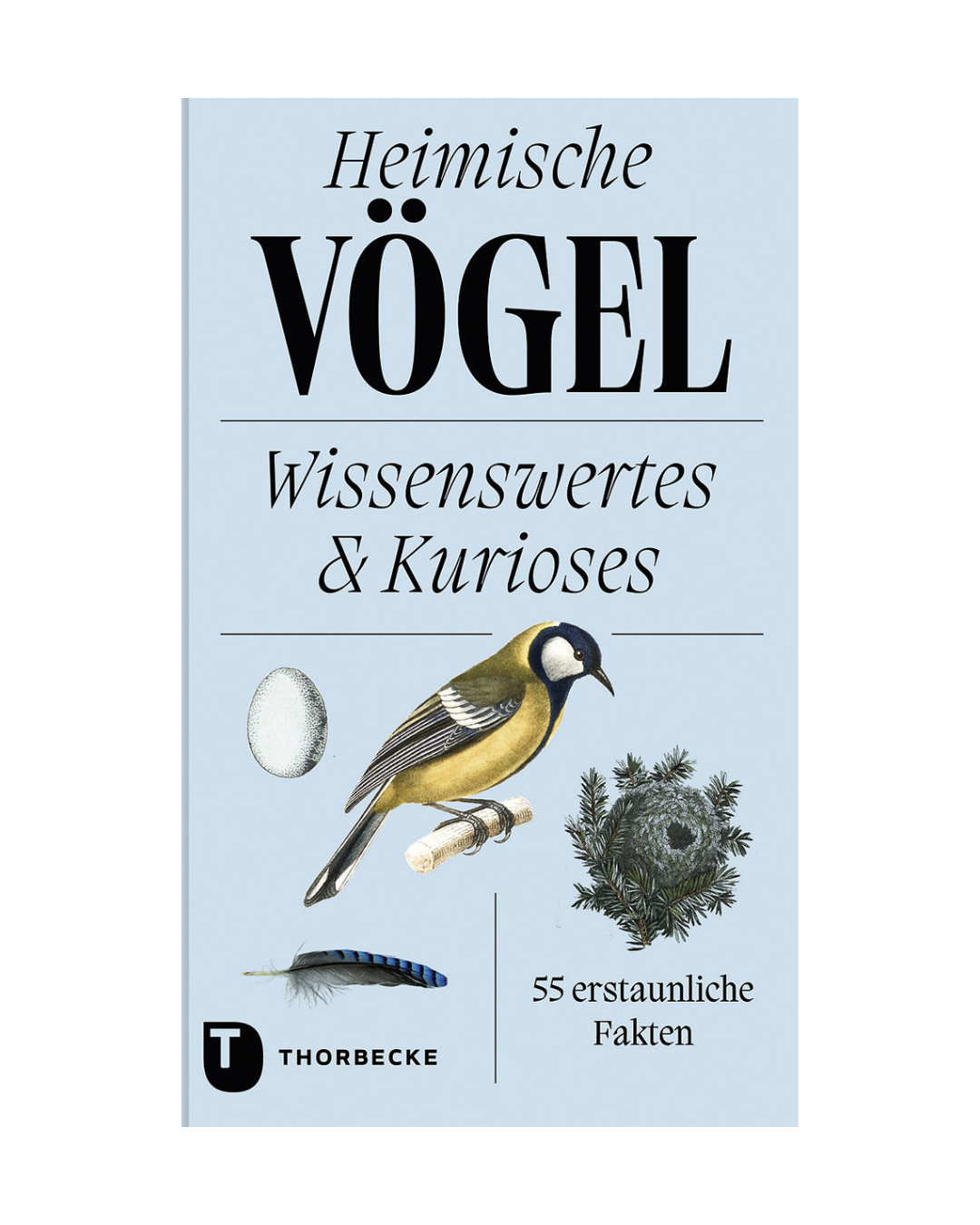 Ein Buchumschlag aus dem Thorbecke Verlag mit dem Titel "Heimische Vögel | Spannende Fakten und überraschende Rekorde aus der heimischen Vogelwelt", mit Abbildungen eines Vogels, eines Eies, eines Nestes und einer Feder.