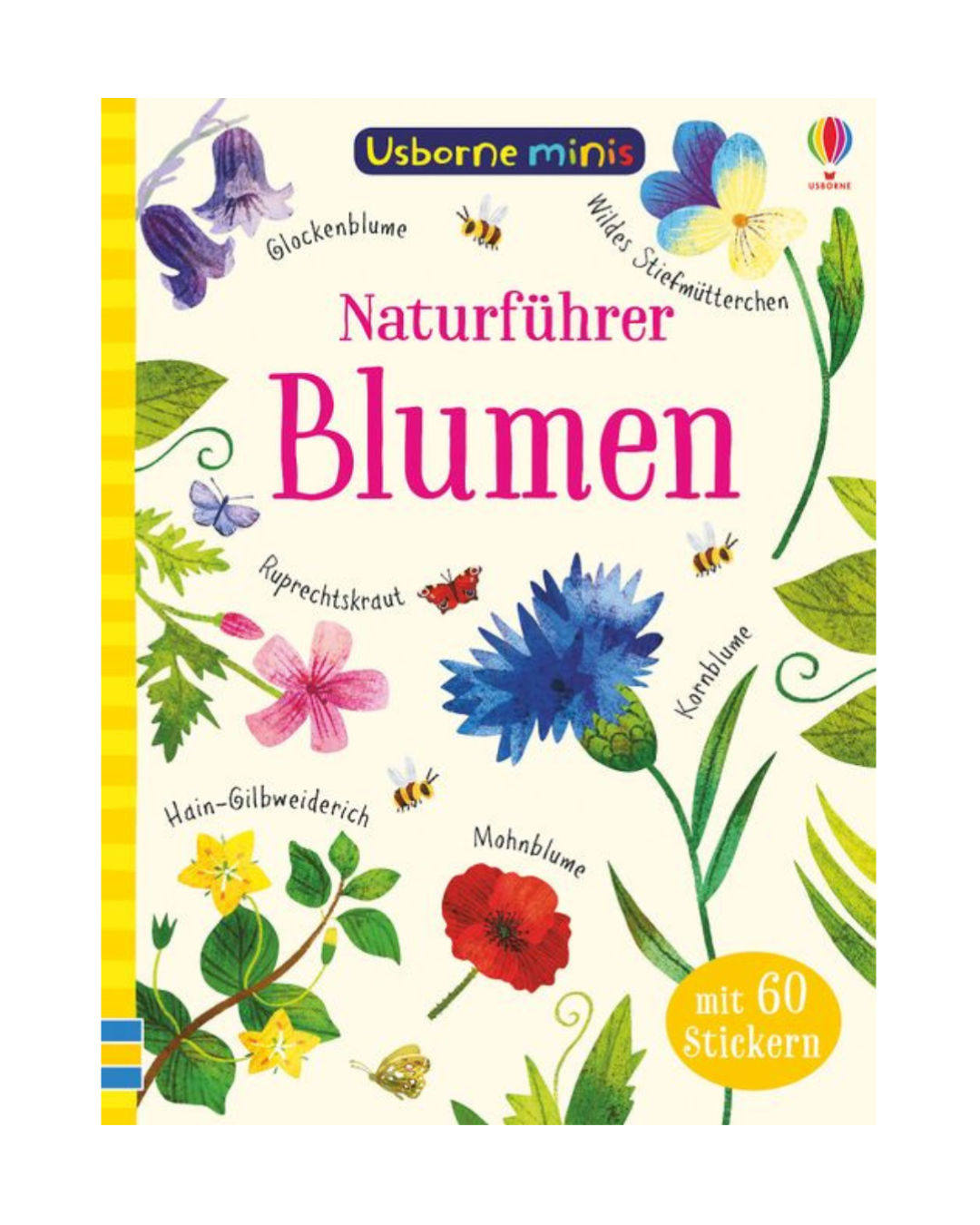 Das Cover von "Usborne Minis | Naturführer" aus dem dtv Verlag: Blumen mit über 60 Stickern", das bunte Blumen, Bienen und einen Schmetterling zeigt. Das Buch enthält über 60 Sticker und trägt das Usborne Minis-Logo am oberen Rand.