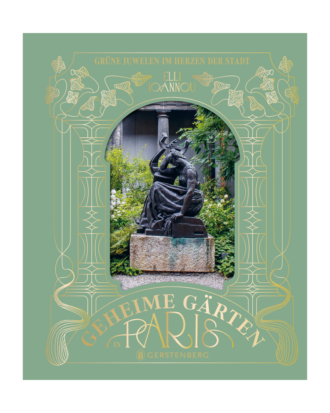 Das Cover von Geheime Gärten in Paris | 20 faszinierende Gärten aus dem Gerstenberg Verlag zeigt einen verzierten Goldrahmen, eine Bronzestatue in einem üppigen Garten und Jugendstil-Akzente auf grünem Hintergrund.