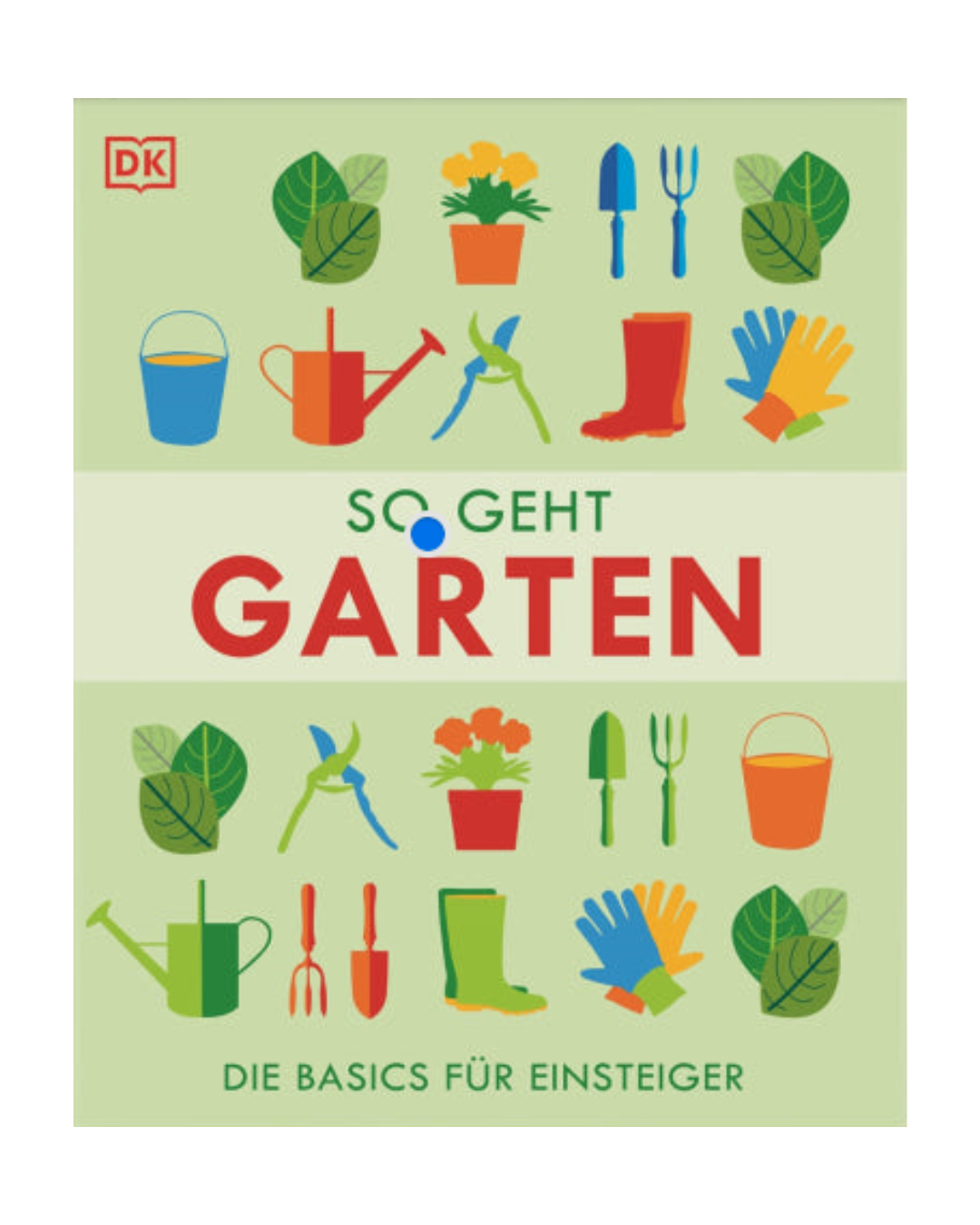 Cover von "So geht Garten | Die Basics für Einsteiger" vom DK Verlag, mit bunten Illustrationen von Gartengeräten und Gummistiefeln - ideal für Gartenanfänger im Nutz- und Ziergarten auf hellgrünem Grund.