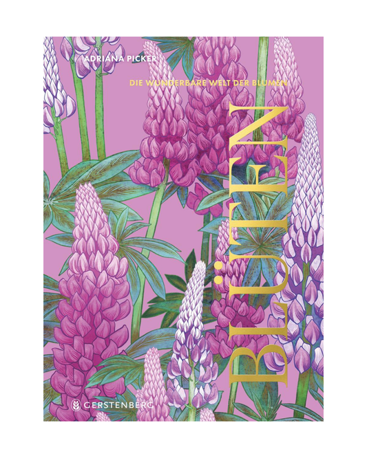 Das Buch "Blüten | Die wunderbare Welt der Blumen" aus dem Gerstenberg Verlag hat ein illustriertes Cover mit hohen rosa und lila Lupinenblüten auf rosa Hintergrund mit goldenem Text und dem Namen der Autorin, Adriana Picker, am oberen Rand.