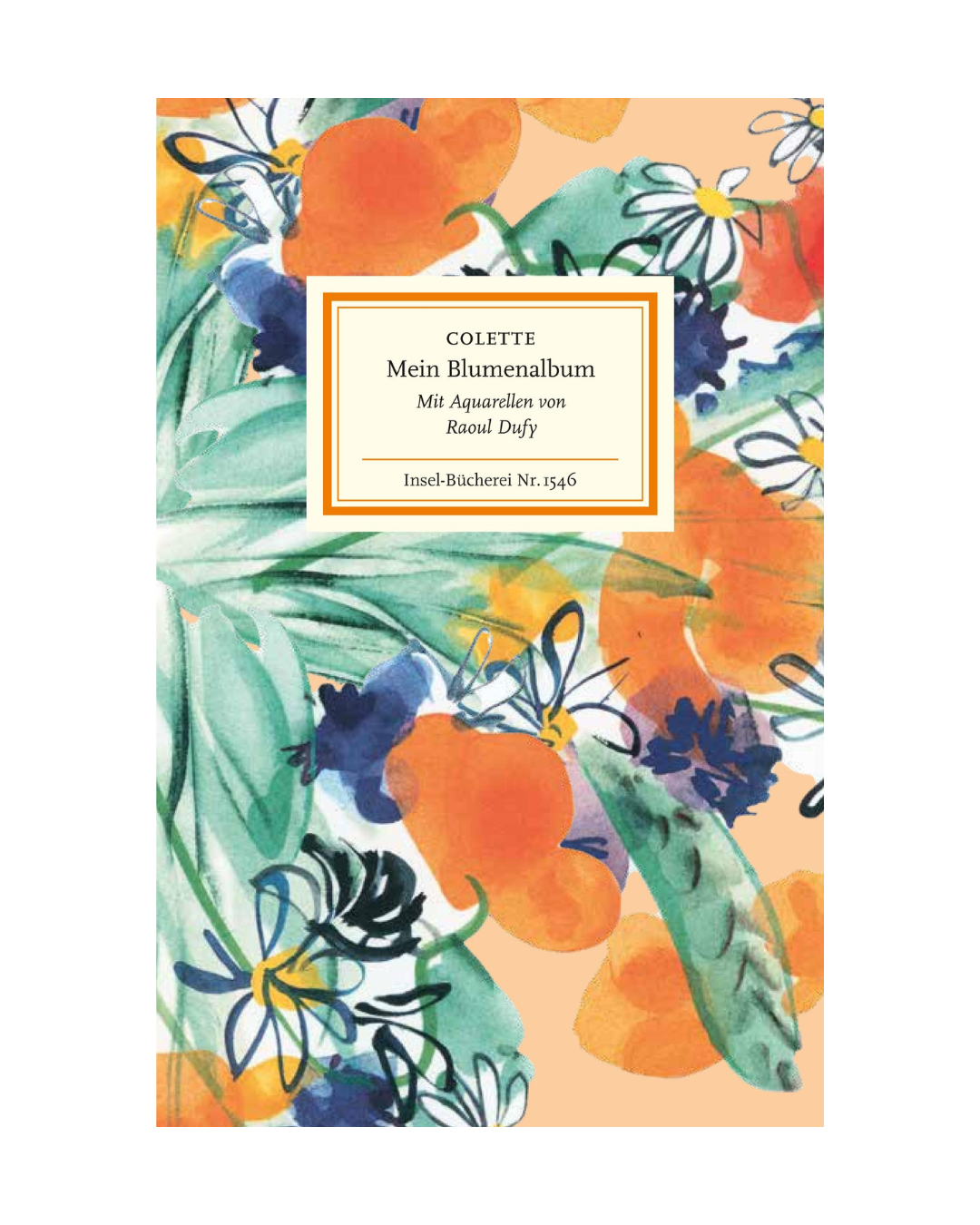 Buchumschlag mit einem lebhaften, abstrakten Aquarell aus Blumen, Blättern und Orangen. Auf dem zentralen weißen Kasten steht: Colette | Mein Blumenalbum - eine bibliophile Ausgabe von Insel Verlag.