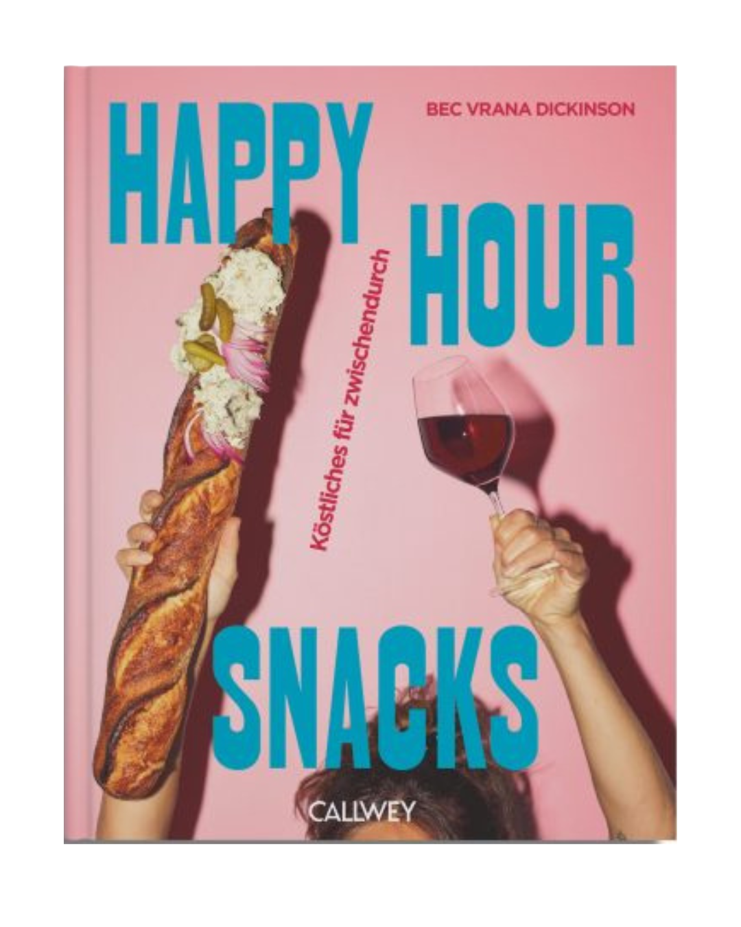 Das Cover des Buches Happy Hour Snacks | Köstliches für Zwischendurch aus dem Callwey Verlag zeigt eine Hand mit einem gefüllten Baguette und eine andere mit Wein - ideal für kreative Snacks oder Charcuterie - auf einem rosa Hintergrund mit blauer Schrift.