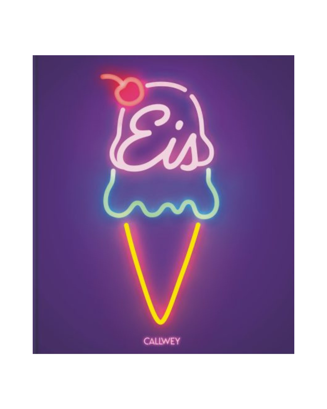 Eine Eiswaffel mit Leuchtreklame und dem Schriftzug "Eis" auf der Kugel, einer Kirsche oben drauf und dem Callwey Verlag unten drunter prangt auf einem lilafarbenen Hintergrund - eine coole Kombination für "Eis | Kalt, süß, perfekt" und Fans von selbstgemachtem Eis.