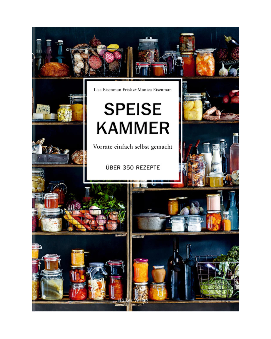 Das Cover von "Speisekammer" aus dem Hölker Verlag zeigt Regale mit Gläsern und Flaschen mit selbstgemachten Lebensmitteln. Im Untertitel werden über 350 Rezepte für eingemachtes Obst, Gemüse und mehr vorgestellt.