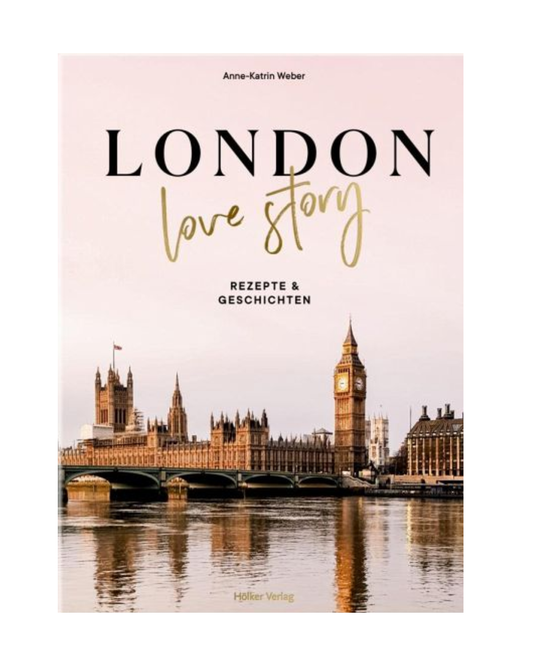 Das Cover von London Lovestory aus dem Hölker Verlag zeigt die Houses of Parliament und Big Ben bei Sonnenuntergang über der Themse. Der Untertitel "Rezepte & Geschichten" feiert die britische Küche und romantische Orte in London.