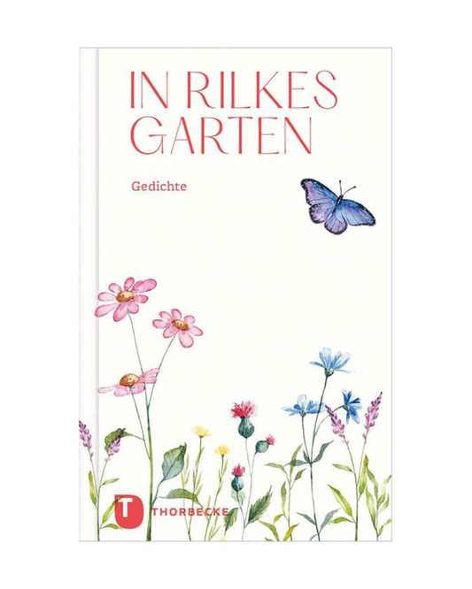 Das Buch "In Rilkes Garten | Gartengedichte" aus dem Thorbecke Verlag zeigt auf dem Cover aquarellierte Wildblumen und einen blauen Schmetterling, inspiriert von Rainer Maria Rilkes poetischen Gärten. Das Logo des Thorbecke Verlags ist in der unteren linken Ecke zu sehen.