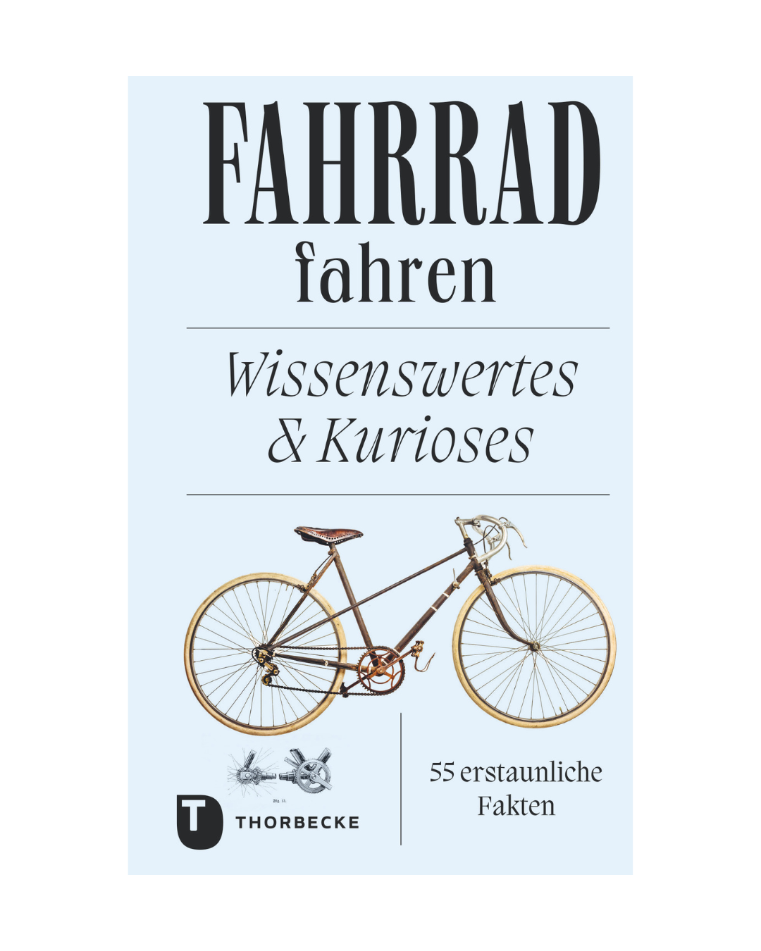 Buchumschlag von "Fahrrad fahren | Wissenswertes & Kurioses" der Königlichen Gartenakademie, mit einer alten Fahrradillustration und dem Untertitel "55 erstaunliche Fakten". Das Verlagslogo befindet sich am unteren Rand.