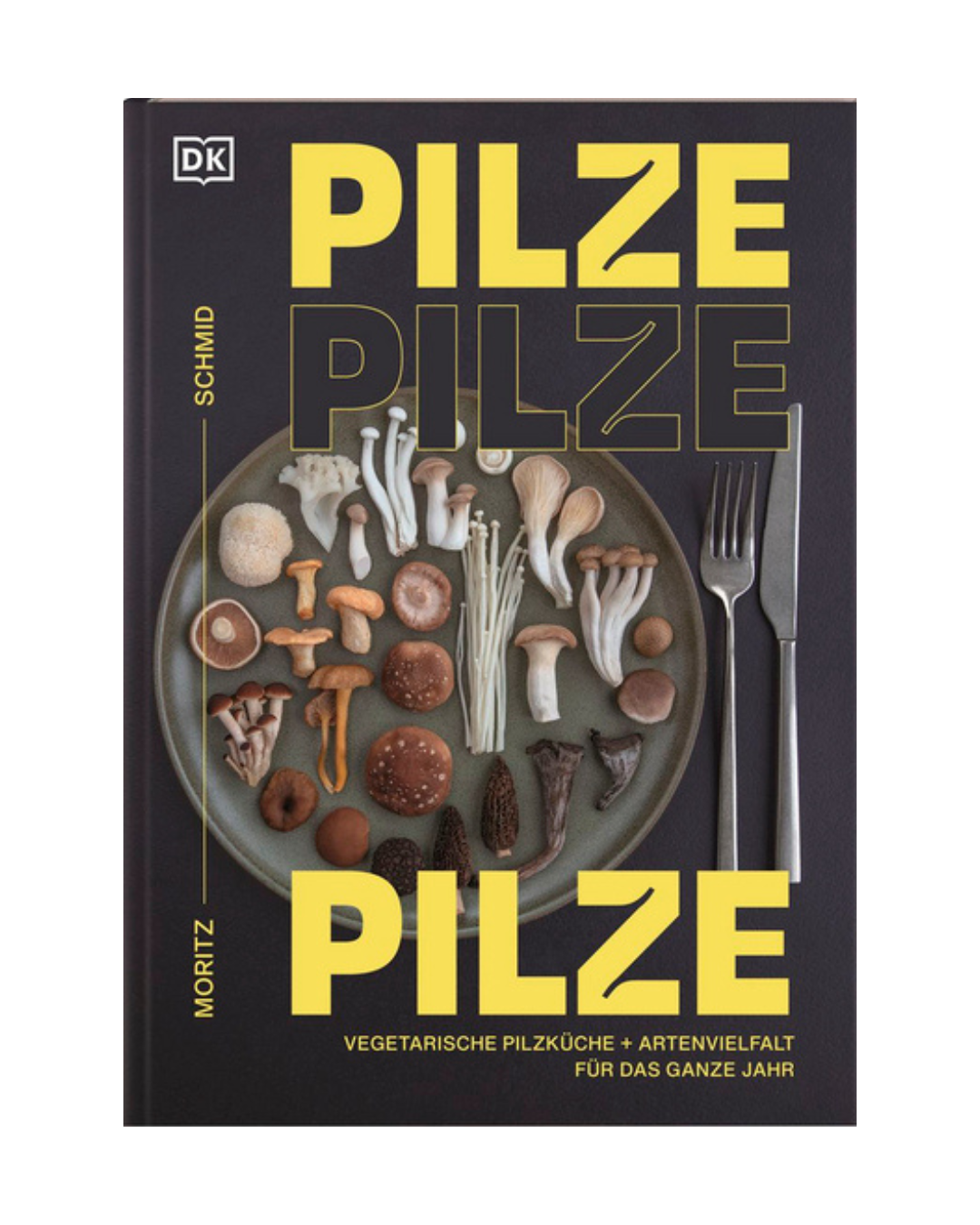 Buchcover von „Pilze, Pilze, Pilze | Vegetarische Pilzküche & Artenvielfalt für das ganze Jahr“ vom DK Verlag, mit einem Foto verschiedener Pilze auf einem grauen Teller vor schwarzem Hintergrund und auffälligem gelbem Text. Die deutsche Unterüberschrift hebt kreative vegetarische Pilzrezepte und ganzjährige Vielfalt hervor und würdigt damit Moritz Schmids gefeiertes Pilzkochbuch.