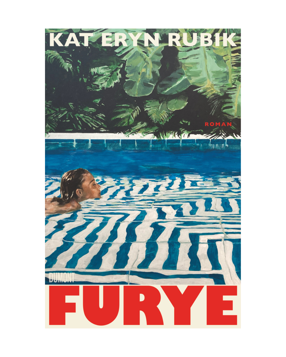 Das Buchcover zu „Furye | Kat Eryn Rubik“ vom Dumont Verlag zeigt eine Person, die in einem gestreiften Pool unter üppig grünen Pflanzen schwimmt, mit dem Titel „FURYE“ in großen roten Buchstaben und den Namen der Autoren Kat Eryn Rubik und Roman oben auf der Seite.