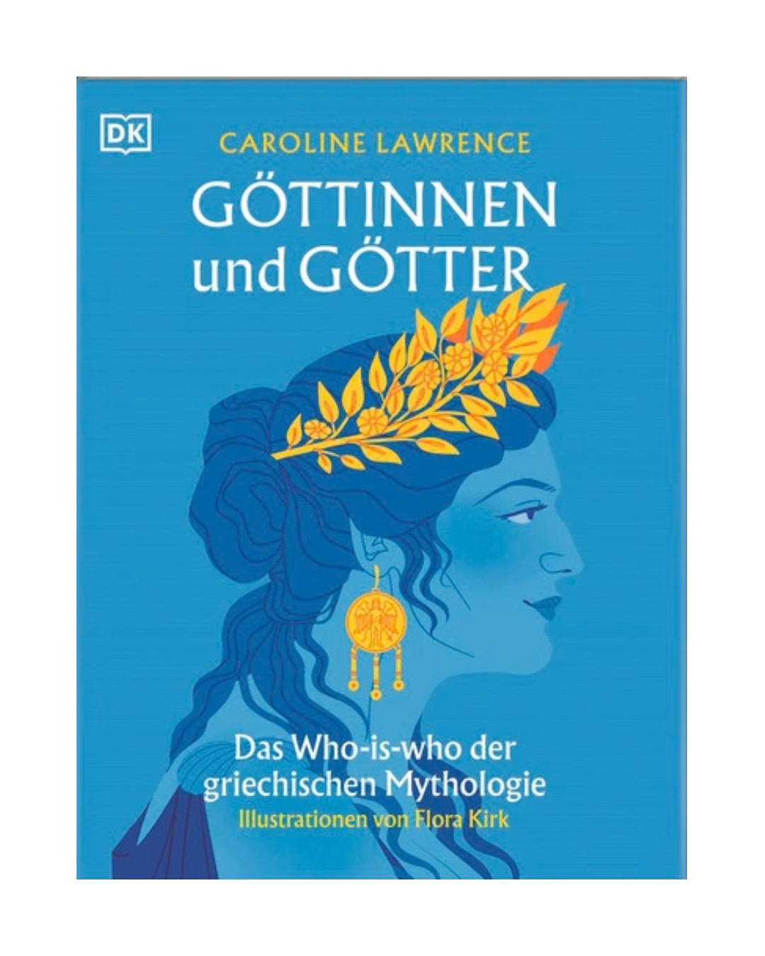 Das Buchcover zeigt eine blaue Illustration einer griechischen Göttin, die mit einem goldenen Lorbeerkranz und Ohrringen geschmückt ist und den mystischen Reiz der Antike einfängt. Der Titel „Göttinnen und Götter | Was steckt hinter den bekanntesten Mythen?“ vom DK Verlag lädt die Leser in die faszinierende Welt der griechischen Mythologie ein.