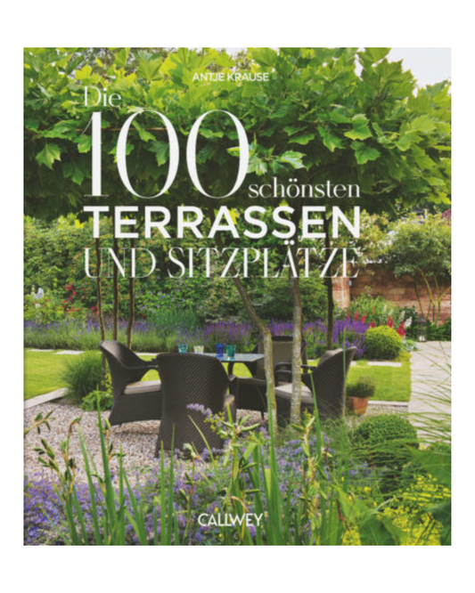 Das Buchcover mit dem Titel „Die schönsten Terrassen und Sitzplätze“ vom Callwey Verlag zeigt eine üppige Gartenszene mit schwarzen Gartenstühlen, die um einen Tisch herum angeordnet sind, umgeben von farbenprächtigen Pflanzen und Blumen unter laubreichen Bäumen – eine ideale Inspiration für Gartengestaltung und neue Gartenideen.
