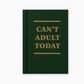 Ein kompaktes Ohh Deer | „Can’t Adult Today“-Mini-Notizbuch im Format A7 in Dunkelgrün, auf dessen Einband mittig der Schriftzug „CAN’T ADULT TODAY“ in goldenen Großbuchstaben zu sehen ist, wird vor einem schlichten weißen Hintergrund gezeigt. Dieses praktische A7-Notizbuch von Ohh Deer eignet sich perfekt, um deine täglichen Gedanken festzuhalten, wenn du heute einfach mal nicht erwachsen sein kannst.